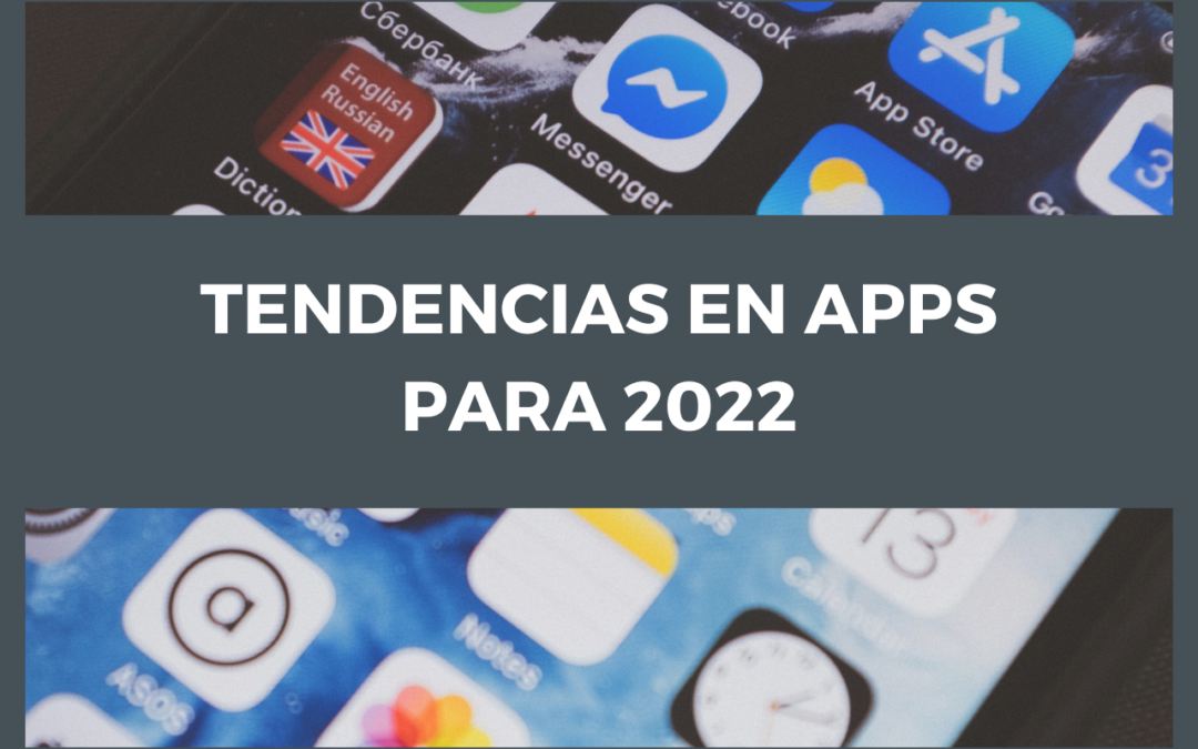 Tendencias en desarrollo de apps para este 2022